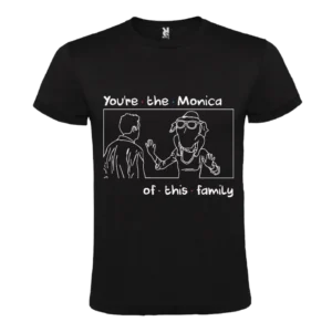 Camiseta You're the Monica of this family - Especial Día de la Madre