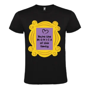 Camiseta You're the Monica of this family - Especial Día de la Madre
