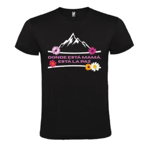 Camiseta Donde está Mamá, está la Paz - Especial Día de la Madre