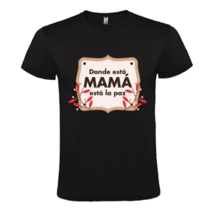Camiseta Donde está Mamá, está la Paz - Especial Día de la Madre