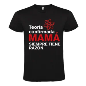 Camiseta Mamá Siempre Tiene la Razón - Especial Día de la Madre