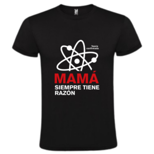 Camiseta Mamá Siempre Tiene la Razón - Especial Día de la Madre