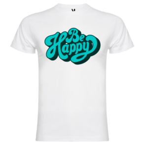 Camiseta Be Happy - Frases Motivadoras